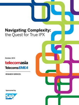 Sponsored by
October 2013
Navigating Complexity:
the Quest for True IPX
 