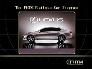 The FHTM Platinum Car Program 
