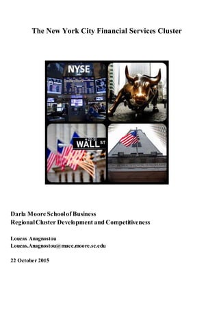 The New York City Financial Services Cluster
Darla Moore Schoolof Business
RegionalCluster Development and Competitiveness
Loucas Anagnostou
Loucas.Anagnostou@maec.moore.sc.edu
22 October 2015
 