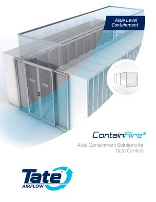 Aisle Containment Solutions for
Data Centers
ContainAire®
Aisle Level
Containment
AIRFLOW
 