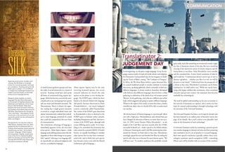 Translatinator 2:
In the beginning, we all spoke a single language. So say the lan-
guage creation myths of nearly all world cultures and religions.
In Christianity, God punished man for his arrogance in build-
ing the Tower of Babel, causing “The Confusion of Tongues.”
In Africa, the Wa-Sania Bantu believe a great historical fam-
ine caused maddened people to wander aimlessly in various
directions, speaking gibberish which eventually settled into
different languages. A certain southern Australian Aboriginal
tribe believes that different languages derived from a tribal
gathering in celebration of the death of an evil woman named
Wurruri. At the gathering, each tribe ate a different part of her
body, which triggered each group to speak a different language.
Whatever the region of the world, it seems they share a similar
antediluvian ideal: that we should all be able to understand
one another.
The diverse beauty of human language is a precious gift, albeit
one with a high price. Mistranslations and cultural faux pas
have changed the direction of history on more than one occa-
sion. In 1956, Soviet Premier Nikita Khrushchev – at the
height of the Cold War, and mere months after the USSR’s
successful H-Bomb test – made a speech at the Polish embassy
in Moscow. Featuring the usual Cold War posturing that dom-
inated the rhetoric on both sides at that time, Khrushchev
seemingly upped the ante and shocked the West by ending his
speech with what was to become his most famous quote: “We
will bury you.” To modern audiences this probably sounds
quite mild, more like something an overexcited wrestler might
say, but to American citizens of the day, this was a terrifying
warning of the destructive power of atomic weapons and the
Soviet desire to use them. Only, Khrushchev never actually
said the translated line. A more literal translation of what he
said would be: “Communism doesn’t need to go to war to
destroy capitalism… whether you like it or not, we will be
present at your burial.” Understood from the perspective of
a Soviet at that time, Khrushchev’s sentiment can be better
translated as “we shall outlive you.” While not exactly brim-
ming with happy rainbow-like sentiments, when translated
correctly and put into context, the statement does become
markedly less eschatological.
The need for global understanding can be seen as intrinsic to
the survival of humanity as a species, and it seems our best
hope for mutual understanding is through technology, with
the invention of the Universal Translator.
The Universal Translator has been a sci-fi trope for decades and
has been featured in an endless array of futuristic stories (see
page 33 for details). But is such a device even plausible? And
what are the limitations of such technology?
A Universal Translator works by translating a person’s speech
into another language in (almost) real time and then projecting
that translation out of a set of speakers in a second language.
Real time speech translation typically utilizes three tech-
nologies: automatic speech recognition (ASR) – something
iPhone users will be familiar with on account of Siri; machine
JUDGEMENT DAY
COMMUNICATION
30 31
Homo Sapiens Sapiens may be the only
surviving hominid species, but recent
research indicates we weren’t the only
species on this planet to ever develop lan-
guage. The FOXP2 gene, which has been
found to be directly linked with language
and speech, has been discovered in Homo
Neanderthalensis – our much maligned
cousins, commonly called Neanderthals.
The version of the FOXP2 gene discovered
in Neanderthals is close to identical to the
FOXP2 gene in humans (other animals,
including chimpanzees and bats, also have a
version of the FOXP2 gene, although with
certain differing amino acids). As it’s hum-
bling to be reminded that humanity has
only existed for around 0.003% of Earth’s
history, it’s equally humbling to consider
other species that we may have communi-
cated with, and to think that such species
have become extinct even with the blessed
evolutionary gift of language.
of
SILK
Threads
Spanning across terrain, borders, and
cultures, the Silk Road is universally
known for connecting eastern and west-
ern civilizations. Traveling along the Silk
Road, past or present, it is not difficult
to imagine the challenges travelers and
traders must have faced, not the least
being various language barriers.
Research names Sogdian, an Iranian
language that was historically spoken
by the people of Sogdiana (present-day
Uzbekistan and Tajikistan), as the lingua
franca of the Silk Roads. Particularly
between the fourth and tenth centuries,
the Sogdians dominated trade along the
Silk Road. Described by the Chinese as
“born merchants,” they played a funda-
mental role in the movement of not only
mercantile goods, but also philosophies,
ideas, and religion.
Recognized for not only their trade-re-
lated talents, Sogdians were also distin-
guished by their multifaceted skills, in-
cluding horse breeding, carpet weaving,
woodcarving, and last – but certainly
not least – language. Gifted linguists
and interpreters, Sogdian scribes were
some of the first to translate Buddhist
texts into Chinese, and during the Tang
Dynasty (AD 618-907) were frequently
recruited as translation officials.
of small hunter-gatherer groups and into
the realm of social interaction as a means of
survival. Farming, social laws, and nearly
all forms of communal living require lan-
guage, which has become concurrently more
complicated as our social groups have grown
and our needs and demands increased. The
Discontinuity Theory is almost the oppo-
site, stating that a single genetic mutation
occurred in a single individual’s brain and
almost instantaneously enabled that individ-
ual to create language, possessed of a mind
that could also comprehend this new form
of communication.
The evolutionary advantage of language is
immediately apparent. In fact, the very name
of our species – Homo Sapiens Sapiens – marks
language as the defining characteristic that dis-
tinguishes us from other beings in our genus,
with “sapiens” referring to our language abil-
ity (specifically our advanced judgment and
tool use, as enabled by language).
 