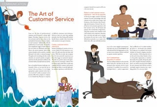 34 35
Gone are the days of predetermined
responses and the customer is always right!
slogans. Nowadays, customer service is far
less systematic and far more reliant on the
personalized interactions between employ-
ees and customers. Additionally, with the
proliferation of social media, the smallest,
most insignificant nugget of online informa-
tion can achieve an effortlessly wide reach.
Hence, the current situation, where whole
nations of people can be swayed by a random
dilettante’s viral video or retweeted message.
Through social networking and other media
channels, one customer’s positive or negative
experience has the potential to influence the
consumer habits of people both near and far.
Just as the global business landscape con-
tinuously evolves, so too must the way we
interact with our clients. It is no longer
appropriate to place customer service into a
“one size fits all” mold; as customer service
practices differ from company to company,
so too should they fluctuate in response
The Art of
Customer Service
to different customers and situations.
However, there are some basic guiding
principles that client-facing staff members
should always consider when interacting
with customers in any given situation.
Create a customer-centric
experience
Instead of thinking of customer service as
a service, think of it as the experience a cus-
tomer will walk away from and share with
others. With that in mind, also recognize
that the most powerful experiences are
those that trigger an emotional response.
The value of a positive end-to-end experi-
ence cannot be overstated: a March 2012
Accenture report titled How to make your
company think like a customer cited research
showing that failure to provide high-qual-
ity customer experiences could diminish a
company’s clientele by as much as 50% over
a five-year interval.
Relate to a bad customer service
experience – then do the opposite
So how do you trigger a positive emotional
response? Everyone acknowledges what bad
customer service entails: lack of respect, lack
of patience, lack of interest, lack of knowl-
edge, lack of resources. On top of that, we’ve
all had our own personal experiences with
bad customer service. For all intents and
purposes, this is exactly where to begin discov-
ering what customer service should be: recall
a bad customer service experience, determine
why it was bad, and make sure to remedy
the situation the next time it arises. Work
efficiently yet patiently so as to respect your
client’s time, offer your undivided attention
so as to be a more engaged communicator,
and make sure you are knowledgeable and
well-informed from the beginning so as to be
an asset to your customer. All these roads lead
to a greater customer experience.
Don’t underestimate
the power of a solution
The most telling situations are the ones that
deliver bad news, and these are the exact
moments when customer service is most
scrutinized. If a problem has occurred, be
forthright about it – candor is appreciated.
And, as difficult as it is to admit mistakes,
get used to it – not because your company
isn’t living up to its standard, but because
mistakes are bound to happen anywhere
and everywhere. Delivering bad news is
not the end of your client’s loyalty; in fact,
it is the perfect opportunity to reinforce
that loyalty. By actually solving the prob-
lem (with a friendly and patient attitude to
boot), you will be perceived more highly
by your customers and will have turned a
seemingly negative situation into a spar-
kling positive. It’s a win-win, baby!
COMMUNICATION
 