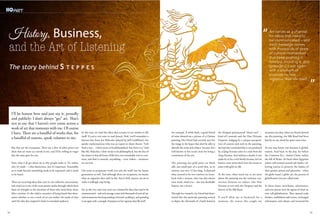 In this way, art (and the ideas that actuate it) are similar to life
itself. If you’ve ever seen or read Jurassic Park, you’ll remember a
famous line from Ian Malcolm (played by Jeff Goldblum), the
quirky mathematician who was an expert in chaos theory: “Life
finds a way… I don’t mean to be philosophical, but there it is.” And
like Mr. Malcolm, I don’t mean to be philosophical, but the fact of
the matter is that all forms of life have one remarkable trait in com-
mon, and that’s a staunch, unyielding – even violent – insistence
on survival.
Life exists to perpetuate itself, not only for itself, but for future
generations as well. And although there are exceptions, no matter
what an organism does with its life, there’s little anyone can do to
make it willingly stop living.
Art, in this very same way, serves as a channel for ideas that need to be
communicated – and each message comes with thousands of years of cul-
tural momentum that keep pushing it forward, molding it, and spreading
it out again with a strength of purpose no less vigorous than life itself.
History, Business,
and the Art of Listening
An example. A while back, a good friend
of mine showed me a picture of a Chinese
painting. Her friend had recently sent her
the image in the hopes that she’d be able to
identify the artist and subject, because she’s
well known in her social circle for being a
connoisseur of the arts.
The painting was gold paint on black
silk: one small part of a scroll that, in its
entirety, was over 12 feet long. It depicted
what seemed to be two warriors on horse-
back with a woman, who was also ahorse
(one word, mind you – she was decidedly
human, not a horse).
Through her research, my friend had deter-
mined that this particular painting seemed
to depict the aftermath of a battle between
the Xiongnu (pronounced “shone new”…
kind of) nomads and the Han Dynasty
Emperor. Judging by a unique juxtaposi-
tion of content and style in the painting,
she had also concluded that it was produced
by a Qing Dynasty artist in a style from the
Song Dynasty. And without a doubt, it was
made by or for a rich family because, let’s be
honest, most artists don’t have the means to
paint with gold on silk.
At the time, what stuck out to me most
about the painting was the intimate con-
nection between its subject (the Han
Dynasty at war with the Xiongnu) and the
history of the Silk Road.
If you’ll allow me to backtrack for a
moment, the reason this caught my
attention was that, when my friend showed
me this painting, the Silk Road had been
heavily on my mind for quite some time.
As you may know, our business is global-
ization. And back in the day, far before
the Common Era – before Christ, before
the fall of Rome, far back when Egyptian
priests still roamed around salt banks, col-
lecting natron to preserve the bodies of
their greater priests and pharaohs – when
the globe wasn’t a globe yet, the process of
globalization was just called trade.
In those times, merchants, adventurers,
and even priests were the agents of what we
now call globalization. They opened trade
borders, established trade routes, exchanged
information and culture, and increased the
I’ll be honest here and just say it, proudly
and publicly: I don’t always “get” art. That’s
not to say that I haven’t ever come across a
work of art that resonates with me. Of course
I have. There are a handful of works that, for
a handful of reasons, speak volumes to me.
But they are the exceptions. There are a slew of other pieces out
there that are mute as a monk to me, and I’d be willing to wager
that the same goes for you.
Now, what I do get about art is why people make it. Or, rather,
why it’s made – a fine distinction, but it’s important. Essentially,
art is made because something needs to be expressed, and it needs
to be heard.
There are recurring ideas that exist in our collective unconscious,
and visual art is one of the most potent media through which these
ideas are brought to the attention of those who need them most.
After creation, it’s the relative necessity of being heard that deter-
mines whether or not a work of art can endure the sands of time
until the idea that inspired it finds its intended audience.
Art serves as a channel
for ideas that need to
be communicated – and
each message comes
with thousands of years
of cultural momentum
that keep pushing it
forward, molding it, and
spreading it out again
with a strength of
purpose no less
vigorous than life itself.
“
“The story behind S t e p p e S
54 55
 