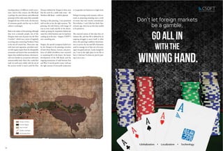 interdependence of different world econo-
mies. And in that context, the Silk Road
is perhaps the most famous and influential
prototype of the trade routes that eventually
changed the face of the earth, the direction
of consumer goods, and the way in which
culture is exchanged.
Back to the subject of the painting, although
they were a nomadic people, one of the
Xiongnu’s main seats of power was the Hexi
Corridor*, which was a series of regularly
occurring oases connecting Northern China
to the rest of Central Asia. These areas, ripe
with water and vegetation, provided travel-
ers with regular respite from the inhospitable
mountains and deserts that surrounded the
region; they enabled merchants, adventurers,
and even bandits to circumvent otherwise
nontraversable land, where they could then
trade (or steal) more widely with the rest of
the ancient world. It wasn’t until the Han
Xiongnu Territory
Eurasian Steppe
Hexi Corridor*
Han Dynasty China
Northern Silk Road
Dynasty subdued the Xiongnu in these areas
that the seeds for a stable trade route – the
Northern Silk Road – could be planted.
Staring at this painting, I was presented
with an idea at just the right moment. The
painting, rife with history, with images of
east-to-west trade and life in the desert,
ended up being the inspiration behind the
name for a fresh business unit we had been
cooking up at the time – Steppes, CSOFT’s
new consulting arm.
Steppes, the special ecoregions lorded over
by the Xiongnu in the painting: stretches
of land whose flatness, wetness, and preva-
lence of edible shrubbery were essential
to sustaining life in the desert, the future
development of the Silk Road, and the
ongoing momentum of trade between East
and West. It was the perfect name, with just
the right amount of mercantile undertones
to encapsulate our business in a single word.
Perhaps I’m being overly romantic, self-cen-
tered, or projecting meaning onto a circle
of events that were merely coincidental.
Nevertheless, I can’t help but think that,
centuries ago, there was an idea that needed
to be passed on.
The essential nature of this idea that art
imitates life, and that life is defined by its
ongoing struggle to assert itself, is what
drove this painting’s stubborn determina-
tion to survive the rise and fall of dynasties
until its message (or at least one of its mes-
sages) was good and sent. Lucky enough for
me, I was in the right place in my life to
hear it. And now I’ve done my part by pass-
ing it on to you.
One World,One Market
Don’t let foreign markets
be a gamble,
GOALLIN
WITHTHE
WINNINGHAND.
56
 