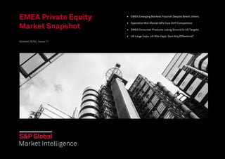 1
EMEA Private Equity
Market Snapshot
October 2016 │ Issue 11
• EMEA Emerging Markets Flourish Despite Brexit Jitters
• Specialist Mid-Market GPs Face Stiff Competition
• EMEA Consumer Products Losing Ground to US Targets
• UK Large Caps, UK Mid-Caps: Spot Any Difference?
 