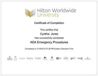 Certificate of Completion
This certifies that
Cynthia Jones
Has successfully completed
ADA Emergency Procedures
Completed on 3/18/2012 07:38 PM Eastern Standard Time
 