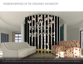 “INTERIOR INITIATIVES OF THE CAROLINAS” SHOWROOM
InteriorInitiativeisadesign center&showroomthatpromotessustainabledesignintheCarolinas. Withanapartmentonthe2ndLevelaswell,the project
included initial programming, product selection, client goals, concept statement, furnished floor plans, renderings, lighting plans, and material specs.
 
