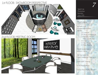 Sketch Up
Photoshop
Illustrator
Auto CAD
7
Features
2nd FLOOR: MEETING ROOM
1st FLOOR: SHOWROOM PERSPECTIVE
SHOWROOM:
6 Sustainable Product
Dispalys:
	 1) Carnegie
	 2) Ultratouch Insulation
	 3) Benjamin Moore
	 Natura Collection
	 4) 3 form
	 5) Toto Fixtures
	 6) Shaw Flooring
2 Staff Workstations +
Ideation Center
MEETING ROOM:
Glass Conference Table for 6
Forest Wall Covering
TV for Presentations
Display Rail & Pinning Board
 