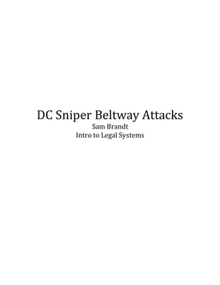 DC Sniper Beltway Attacks
Sam Brandt
Intro to Legal Systems
 