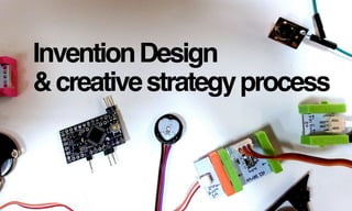 InventionDesign 
&creativestrategyprocess"
 