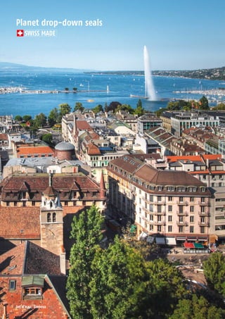 Jet d’eau, Geneva
Planet drop-down seals
SWISS MADE
 