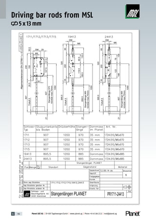 4 150 Planet GDZ AG | CH-8317 Tagelswangen/Zurich | www.planet.ag | Phone +41 43 266 22 22 | mail@planet.ag
5 x 13 mm
Driving bar rods from MSL
 