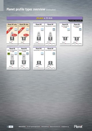 Planet GDZ AG | CH-8317 Tagelswangen/Zurich | www.planet.ag | Phone +41 43 266 22 22 | mail@planet.ag2 16 Planet GDZ AG | CH-8317 Tagelswangen/Zurich | www.planet.ag | Phone +41 43 266 22 22 | mail@planet.ag2 16 Planet GDZ AG | CH-8317 Tagelswangen/Zurich | www.planet.ag | Phone +41 43 266 22 22 | mail@planet.ag
A
D
G
A
D
G
A
D
G
A
D
G
A
D
G
A
D
G
A
D
G
A
D
G
A
D
G
A
D
G
54dB54dB
PVC PVC
Planet MF
19,8x20mm | 50dB
Planet MF-plus
19,8x20mm | 54dB
Planet MF
19,8x20mm | 44dB
20 mm x 20 mm
for wood, metal and PVC
Planet RO
19,8/36x20mm
50dB
Planet RO
19,8/36x20mm
44dB
Planet PU
19,8x20mm | 50dB
Planet PU
19,8x20mm | 44dB
Planet RS
PVC, 20,8/24x20mm
50dB
Planet RS
PVC, 20,8/24x20mm
44dB
16mm 20mm 16mm 20mm
16mm16mm 20mm 16mm16mm 20mm
Planet profile types overview (continuation)
Planet RO-plus
19,8/36x20mm 54dB
5454
NEW
NEW
5454
NEW
NEW
OPTION
OPTION
OPTION
OPTION
 