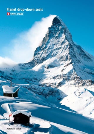1 2 Planet GDZ AG | CH-8317 Tagelswangen / Zurich | www.planet.ag | Phone +41 43 266 22 22 | mail@planet.agPlanet GDZ AG | CH-8317 Tagelswangen / Zurich | www.planet.ag | Phone +41 43 266 22 22 | mail@planet.ag
Planet drop-down seals
SWISS MADE
Matterhorn, Zermatt
 