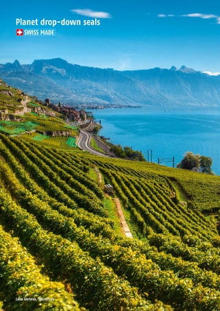 5 204 Planet GDZ AG | CH-8317 Tagelswangen/Zurich | www.planet.ag | Phone +41 43 266 22 22 | mail@planet.ag5 204 Planet GDZ AG | CH-8317 Tagelswangen/Zurich | www.planet.ag | Phone +41 43 266 22 22 | mail@planet.agPlanet GDZ AG | CH-8317 Tagelswangen/Zurich | www.planet.ag | Phone +41 43 266 22 22 | mail@planet.ag
Planet drop-down seals
SWISS MADE
Lake Geneva, Montreux
 