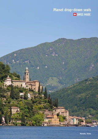 Planet GDZ AG | CH-8317 Tagelswangen / Zurich | www.planet.ag | Phone +41 43 266 22 22 | mail@planet.ag
Planet drop-down seals
SWISS MADE
Morcote, Ticino
 