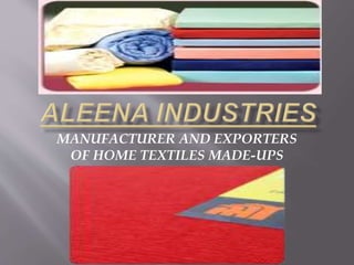 MANUFACTURER AND EXPORTERS
OF HOME TEXTILES MADE-UPS
 