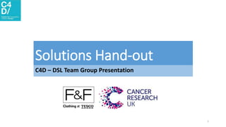 Solutions Hand-out
C4D – DSL Team Group Presentation
1
 
