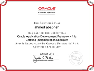 ahmed ababneh
Oracle Application Development Framework 11g
Certified Implementation Specialist
June 22, 2015
240017141OADF11GOPN
 