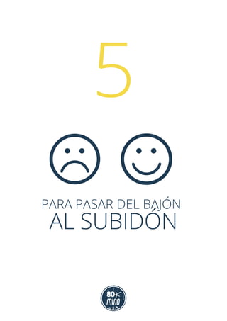 PARA PASAR DEL BAJÓN
AL SUBIDÓN
5
 