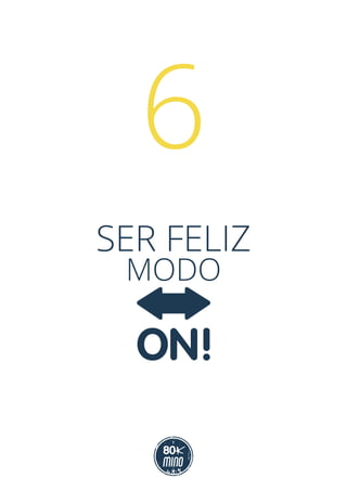 SER FELIZ
MODO
6
 