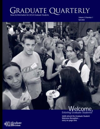 1FALL 2002
Volume 12 Number 1
Fall 2002
Entering Graduate Students!
Welcome,
2600 attend the Graduate Student
Welcome Reception....
story on page nine
 