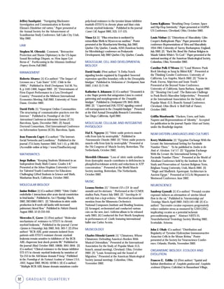 32 GRADUATE QUARTERLY
Jeffrey Sundquist: “Navigating Blackwater:
Investigation and Communication in Kerstin
Ekman’s Händelser vid vatten.” Paper presented at
the Annual Society for the Advancement of
Scandinavian Study Conference, Salt Lake City, Utah,
May 2002.
LAW
Stephen M. Obenski: Comment, “Retroactive
Protection and Shame Diplomacy in the US-Japan
Sound Recordings Dispute, or, How Japan Got
Berne-d.” Forthcoming in the Minnesota Intellectual
Property Review, Fall 2002.
MANAGEMENT
Roberto Alvarez: [1] (Co-author) “The Impact of
Licenses on a “Late Stater” LDC: Chile in the
1990’s.” Published in World Development, Vol 30, No.
8, p 1445-1460, August 2002. [2] “Determinants of
Firm Export Performance in a Less Developed
Country.” Presented at the Midwest International
Economics Meeting, Fall 2002, University of Notre
Dame, October 2002.
David Firth: [1] “Emergent Online Communities:
The structuring of communicative practices over the
Internet.” Published in Proceedings of the 23rd
International Conference on Information Systems (ICIS),
Barcelona, Spain, December 2001. [2] Award,
Doctoral Consortium, 23rd International Conference
on Information Systems (ICIS), Barcelona, Spain.
Jean-Francois Coget: (Co-author) “The Internet,
Social Networks and Loneliness.” Published in the
journal IT&Society, Summer 2002, Vol 1 (1), p 180-201.
(Accessible online at http://www.ITandSociety.org)
MATHEMATICS
Jorge Balbas: “Keeping Students Motivated in an
Independent-Study Math Course, Grades 5-8.”
Presented at the Johns Hopkins University’s Center
for Talented Youth Conference for Educators:
Challenging Gifted Students in Science and Math,
Manhattan Beach, California, October 2002.
MOLECULAR BIOLOGY
Janine Bekker: [1] (Co-author) (2002) “Nitric Oxide/
endothelin-1 interactions after acute ductal constriction
in fetal lambs.” Published in Am J Physiology, March,
2002, 282:H862-H871. [2] “Alterations in nitric oxide
production in 8-week-old lambs with increased
pulmonary blood flow.” Published in Pediatric Research,
August 2002, 52 (2) 233-242.
Mercedes E. Gorre: [1] (First author) “Molecular
mechanisms of resistance to STI571 in chronic
myeloid leukemia.” Published in the journal Current
Opinion in Hematology, July 2002, 9(4): 303-7. [2] (First
author) “BCR-ABL point mutants isolated from
patients with STI571-resistant chronic myeloid
leukemia remain sensitive to inhibitors of the BCR-
ABL chaperone heat shock protein 90.” Published in
the journal Blood, October 2002, 100(8): 3041-3044. [3]
(Co-author) “Clinical resistance to the kinase inhibitor
STI-571 in chronic myeloid leukemia by mutation of
Tyr-253 in the Abl kinase domain P-loop.” Published
in the Proceedings of the National Academy of Sciences USA,
2002, August 2002, 99(16): 10700-5. [4] (Co-author)
“Multiple BCR-ABL kinase domain mutations confer
polyclonal resistance to the tyrosine kinase inhibitor
imatinib (STI571) in chronic phase and blast crisis
chronic myeloid leukemia.” Published in the journal
Cancer Cell, August 2002, 2(2): 117-125.
Yinuo Li: [1] “Pilus retraction is mediated by
extracellular fibrils in Myxococcus xanthus.” Poster
presented at the Myxobacteria Meeting, July 2002,
Quebec City, Quebec, Canada, ASM (American Society
for Microbiology) conference on Prokaryotic
Development, July 2002 Quebec City, Quebec, Canada.
MOLECULAR, CELL AND DEVELOPMENTAL
BIOLOGY
David Iwaki: (First author) “A Delta-Notch
signaling border regulated by Engrailed/Invected
repression specifies boundary cells in the Drosophila
hindgut.” Published in Mechanisms of Development, June
2002; 114(1-2):71-84.
Katherine A. Johansen: [1] (Co-author) “Drumstick is
a zinc finger protein that antagonizes Lines to control
patterning and morphogenesis of the Drosophila
hindgut.” Published in Development 129, 3645-3656,
2002. [2] “Unpaired and JAK/STAT signaling control
cell rearrangement in the Drosophila hindgut.” Presented
at the 43rd Annual Drosophila Research Convention,
San Diego, California, April 2002.
MOLECULAR, CELLULAR, AND INTEGRATIVE
PHYSIOLOGY
Hal X. Nguyen: [1] “Nitric oxide protects muscle
cells from lysis by neutrophils.” Published in
Neuromuscular Disorder, 2002. [2] “Nitric oxide protects
muscle cells from lysis by neutrophils.” Presented at
the 7th Congress of Muscle Society, Rotterdam, The
Netherlands, October 2002.
Meredith Oltmann: “Loss of nitric oxide synthase
from dystrophic muscle contributes to deficiencies in
phosphofructokinase activity and reductions in ATP
concentration.” Presented at the World Muscle
Society meeting, Rotterdam, The Netherlands,
October 2002.
MUSIC
Leanna Sterios: [1] “Heterotic E8 x E8 for small
ensemble and live electronics.” Performed at the CCMIX
studios Paris, France July 2002. [2] “Searching for M
with help from a large orchestra.” Received an honorable
mention from the Minnesota Orchestra’s
National Composers Institute and Reading Sessions.
[3] Arranged, orchestrated and conducted various
cuts on the new Jane’s Addiction album to be released
early 2003. [4] Conducted the Fort Worth Symphony
in performances of Giselle, featuring international
ballet star Carlos Acosta.
MUSICOLOGY
Charles Hiroshi Garrett: [1] “Chinatown, Whose
Chinatown: Defending America’s Borders With
Musical Orientalism.” Presented at the International
Association for the Study of Popular Music (U.S.
branch, annual meeting), Cleveland, Ohio, October
2002. [2] “Louis Armstrong and the Sound of
Migration.” Presented at the American Musicological
Society (annual meeting), Columbus, Ohio,
November 2002.
Loren Kajikawa: “Breathing Deep: Gesture, Space
and Hip-Hop Interiority.” Paper presented at IASPM-
US Conference, Cleveland, Ohio, October 2002.
Louis Niebur: [1] “Distortions of Masculinity: Giles
Cooper’s Radiophonic Plays.” Paper presented at the
conference Representations of Men and Masculinity
1954-1963, University of Surrey, Roehampton, England,
July 2002. [2] “Rack Me, Rend Me: Parlour Religion in
Maude Valerie White’s ‘To God’.” Paper presented at the
national meeting of the American Musicological Society,
Columbus, Ohio, November 2002.
Caroline Polk O’Meara: [1] “Loud Women: Punk
Rock Ideology as Sung by Bikini Kill.” Presented at
the Thinking Gender Conference, University of
California, Los Angeles, March 2002. [2] “Noise in
Punk: Excess, Abjection and Sonic Youth.”
Presented at the Beyond Noise Conference,
University of California, Santa Barbara, August 2002.
[3] “’Shouting Out Loud’: The Raincoats Challenge
to Punk Rock’s Masculine Subjectivities.” Presented
at the International Association for the Study of
Popular Music (U.S. Branch) Annual Conference,
Cleveland, Ohio (Rock ‘n’ Roll Hall of Fame),
October 2002.
Griffin Woodworth: “Hackers, Users, and Suits:
Napster and Representations of Identity.” Accepted
for publication in the journal Popular Music and Society,
under the Routledge imprint.
NEAR EASTERN LANGUAGES AND CULTURES
Kerry Muhlestein: [1] “Egyptian Exchange With the
Levant: the International Setting for Facsimile
Number Three.” To be published in Studies in the
Book of Abraham, Vol VI . [2] “Egyptian Exchange
With the Levant: the International Setting for
Facsimile Number Three.” Presented at the World of
Abraham Conference held by the Institute for the
Study and Preservation of Ancient Religious Texts,
Brigham Young University, Utah, March 2002. [3]
“Magic and Mudbrick: Apotropaic Architecture in
Ancient Egypt.” Presented at UCLA’s Wepwawet in
Westwood Conference, June 2002.
NEUROSCIENCE
Sandeep Gyawali: [1] (Co-author) “Prenatal cocaine
exposure induces an attenuation of uterine blood
flow in the rat.” Published in Neurotoxicology and
Teratology, March-April 2002; 24(2):143-148. [2] (Co-
author) “Successive cocaine exposures progressively
reduce oxidative stress as measured by GSH:GSSG,
implicating cocaine as a potential ischemic
preconditioning agent.” Abstract NBTS 25,
Neurobehavioral Teratology Society Meeting 2002,
Scottsdale, Arizona.
John J. Ohab: (Co-author) “Distribution and
Regularity of Tyrosine Hydroxylase Immunoreactive
Amacrine Cells in the Mouse Retina.” Poster
presented at the Society for Neuroscience Confer-
ence, Orlando, Florida, November 2002.
ORGANISMIC BIOLOGY, ECOLOGY AND
EVOLUTION
Frances E. Edillo: [1] (First author) “Spatial and
habitat distribution of Anopheles gambiae and Anopheles
arabiensis (Diptera: Culicidae) in Banambani Village,
 