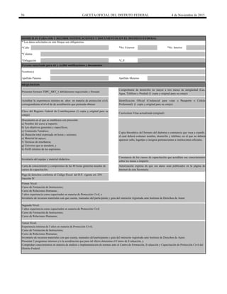56 GACETA OFICIAL DEL DISTRITO FEDERAL 4 de Noviembre de 2015
*Calle
DOMICILIO PARA OIR Y RECIBIR NOTIFICACIONES Y DOCUMENTOS EN EL DISTRITO FEDERAL
* Los datos solicitados en este bloque son obligatorios.
Acreditar la experiencia mínima en años en materia de protección civil,
correspondiente al nivel de de acreditación que pretenda obtener
Identificación Oficial (Credencial para votar o Pasaporte o Cédula
Profesional) (1 copia y original para su cotejo)
Persona autorizada para oír y recibir notificaciones y documentos
Nombre(s)
Comprobante de domicilio no mayor a tres meses de antigüedad (Luz,
Agua, Teléfono y Predial) (1 copia y original para su cotejo)
Apellido Paterno Apellido Materno
Clave del Registro Federal de Contribuyentes (1 copia y original para su
cotejo)
REQUISITOS
Presentar formato TSPC_SRT_1 debidamente requisitado y firmado
Curriculum Vitae actualizado (original)
*No. Exterior
*C.P.
Pago de derechos conforme al Código Fiscal del D.F. vigente art. 258
fracción IV
Primer Nivel:
Curso de Formación de Instructores;
Curso de Relaciones Humanas ;
3 años experiencia como capacitador en materia de Protección Civil, e
Inventario de recursos materiales con que cuenta, manuales del participante y guía del instructor registrada ante Instituto de Derechos de Autor.
*Delegación
Segundo Nivel:
3 años experiencia como capacitador en materia de Protección Civil
Curso de Formación de Instructores;
Curso de Relaciones Humanas;
Tercer Nivel:
Experiencia mínima de 5 años en materia de Protección Civil;
Curso de Formación de Instructores;
Curso de Relaciones Humanas;
Inventario de recursos materiales con que cuenta, manuales del participante y guía del instructor registrada ante Instituto de Derechos de Autor.
Presentar 3 programas internos y/o la acreditación que para tal efecto determine el Centro de Evaluación, y
Comprobar conocimientos en materia de análisis e implementación de normas ante el Centro de Formación, Evaluación y Capacitación de Protección Civil del
Distrito Federal.
*Colonia
*No. Interior
Copia fotostática del formato del diploma o constancia que vaya a expedir,
el cual deberá contener nombre, domicilio y teléfono, en el que no deberá
aparecer sello, logotipo o insignia pertenecientes a instituciones oficiales.
Constancia de los cursos de capacitación que acrediten sus conocimientos
sobre los temas a impartir.
Autorización expresa de que sus datos sean publicados en la página de
Internet de esta Secretaría.
Documento en el que se establezca con precisión:
a) Nombre del curso a impartir;
b) Los objetivos generales y específicos;
c) Contenido Temático;
d) Duración total expresada en horas y sesiones;
e) Material de apoyo;
f) Técnicas de enseñanza;
g) Universo que se atenderá, y
h) Perfil mínimo de los aspirantes.
Inventario del equipo y material didáctico.
Carta de conocimiento y compromiso de las 40 horas gratuitas anuales de
cursos de capacitación.
 