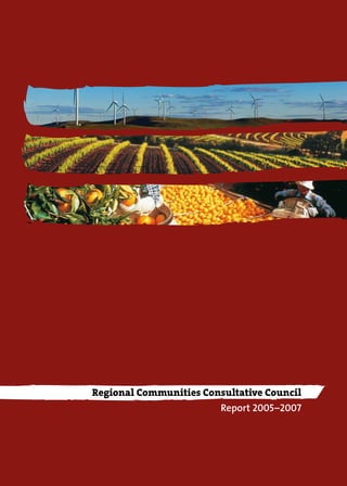 Regional Communities Consultative Council
Report 2005–2007
HOUSE OF ASSEMBLY
LAID ON THE TABLE
3rd
Session, 51st
Parliament
 