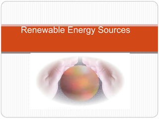 Renewable Energy Sources
 