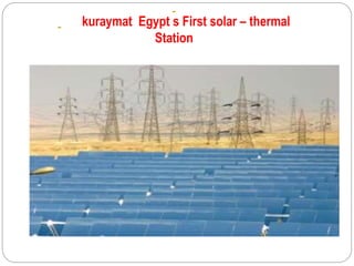 kuraymat Egypt s First solar – thermal
Station
 