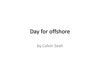 Day for offshore
by Calvin Seah
 