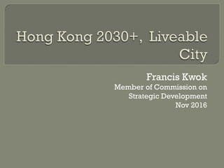 Francis Kwok
Member of Commission on
Strategic Development
Nov 2016
 