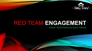 RED TEAM ENGAGEMENT
Modern World Defensive Cyber Offense
 