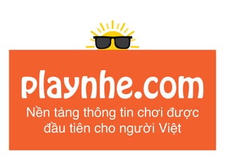 playnhe.com
Nền tảng thông tin chơi được
đầu tiên cho người Việt
 