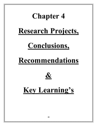 48
Chapter 4
Research Projects,
Conclusions,
Recommendations
&
Key Learning’s
 