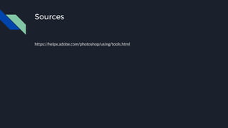 Sources
https://helpx.adobe.com/photoshop/using/tools.html
 