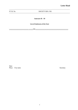 Letter Head
P.T.R. No. SOCIETY REG. NO.
Annexure B – 10
List of Employees of the Trust
-------------------------------------- --------NIL----------------------------------------------------------------
Date:
Place: City name Secretary
2
 