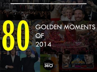 GOLDEN MOMENTS 
OF 
2014  