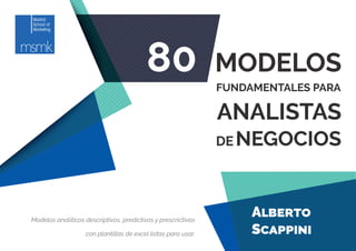 Alberto
Scappini
Modelos analíticos descriptivos, predictivos y prescrictivos
con plantillas de excel listas para usar.
 