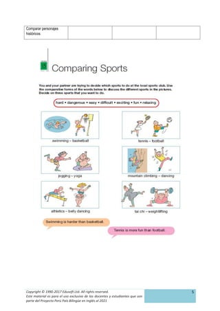 Copyright © 1990-2017 Edusoft Ltd. All rights reserved.
Este material es para el uso exclusivo de los docentes y estudiantes que son
parte del Proyecto Perú País Bilingüe en Inglés al 2021
5
Comparar personajes
históricos
 