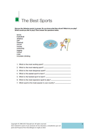 Copyright © 1990-2017 Edusoft Ltd. All rights reserved.
Este material es para el uso exclusivo de los docentes y estudiantes que son
parte del Proyecto Perú País Bilingüe en Inglés al 2021
6
 