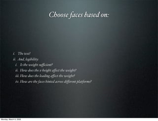 Choose faces based on:




            i. The text!
            ii. And, legibility:
              i. Is the weight suﬃcie...