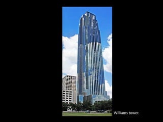 Williams tower.
 
