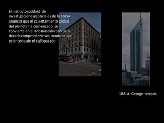 El institutogoddard de
investigacionesespaciales de la NASA
anuncia que el calentamiento global
del planeta ha comenzado, se
convierte en el añomascaluroso de la
decadacomprobándosesutendenciacr
ecientedesde el siglopasado.
108 st. George terrace.
 