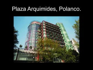 Plaza Arquimides, Polanco.
 