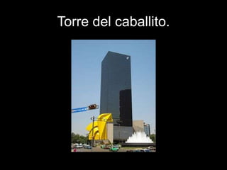 Torre del caballito.
 