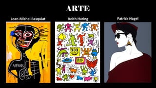ARTE
Jean-Michel Basquiat Keith Haring Patrick Nagel
 