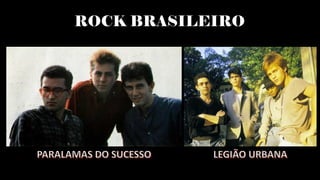 ROCK BRASILEIRO
 