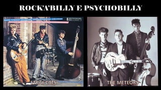 ROCK’A’BILLY E PSYCHOBILLY
 